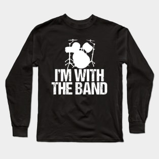 I'm with the Band Funny Drummer Long Sleeve T-Shirt